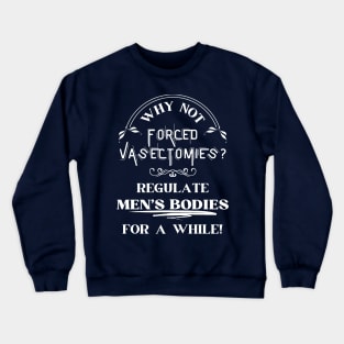 Forced Vasectomies - Pro Roe Pro Choice Blue Crewneck Sweatshirt